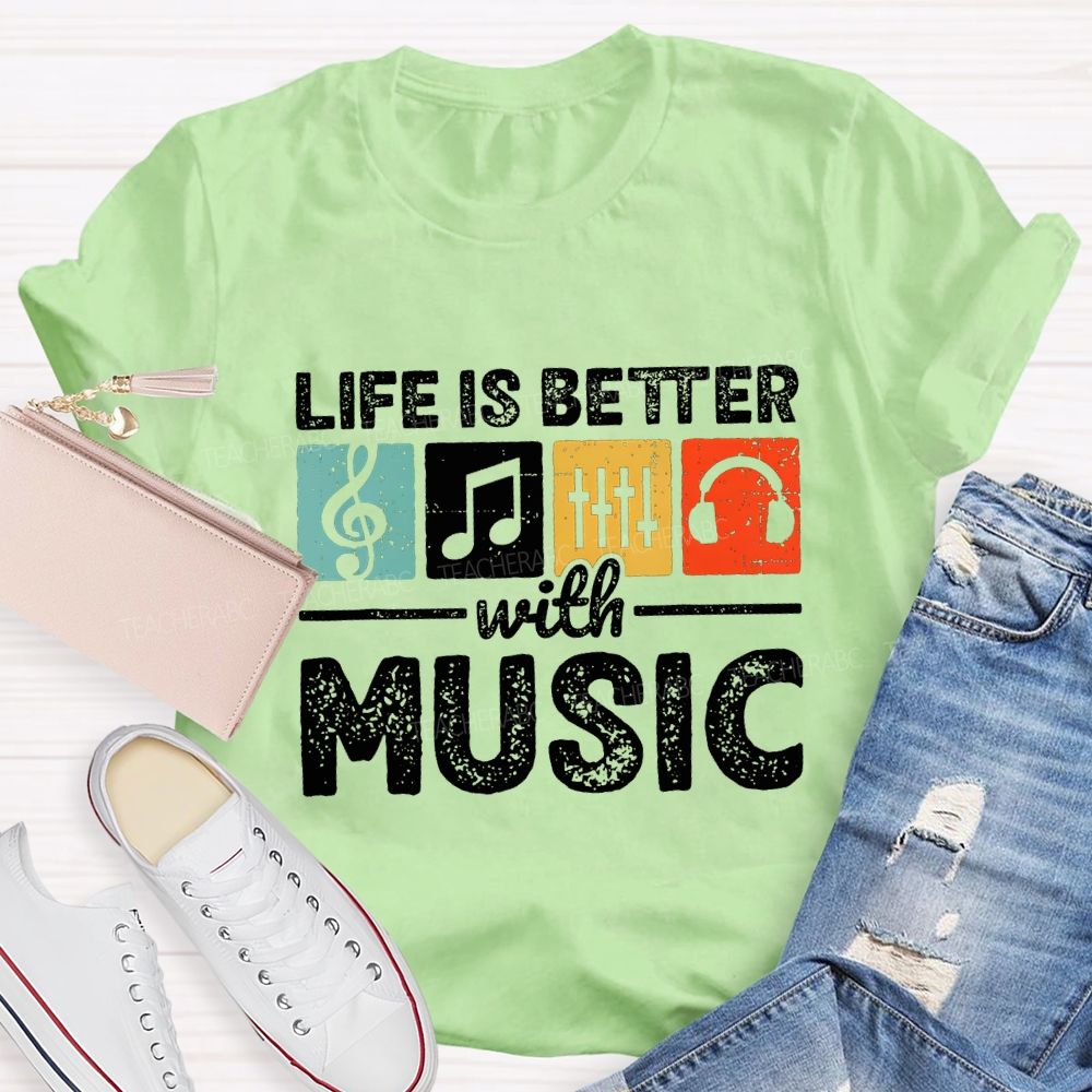 Life Is Better With Music Teacher T-shirt