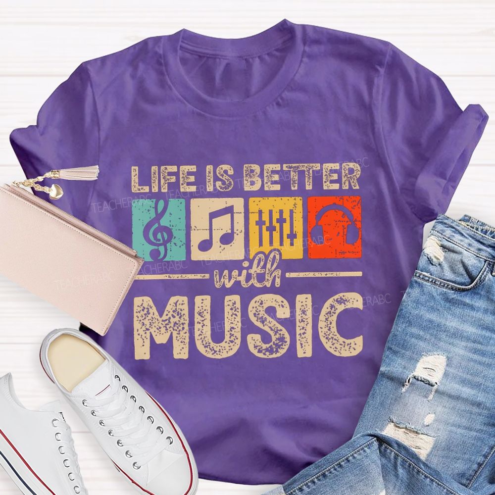 Life Is Better With Music Teacher T-shirt