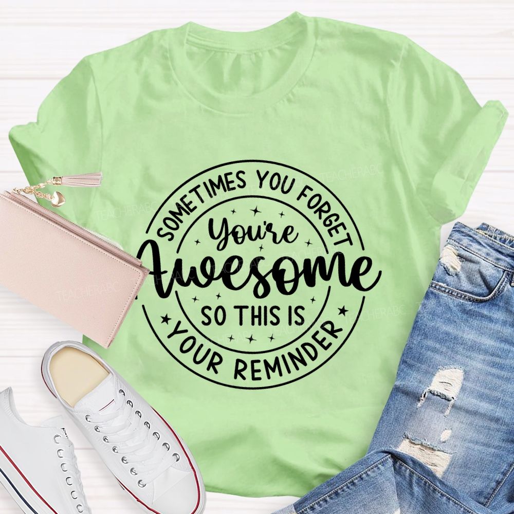 Sometimes You Forget You're Awesome So This Is Your Reminder Letters Teacher T-shirt