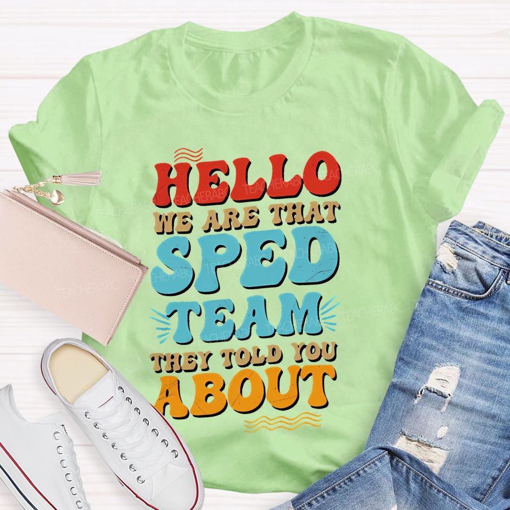 Hello We Are That Sped Team They Told You About Letters Teacher T-shirt