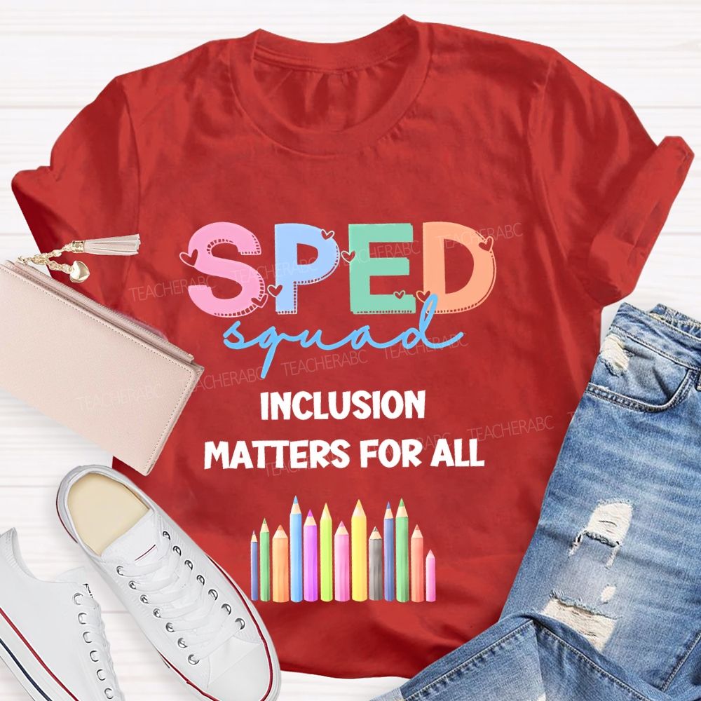 Sped Squad Inclusion Matters For All Teacher T-shirt