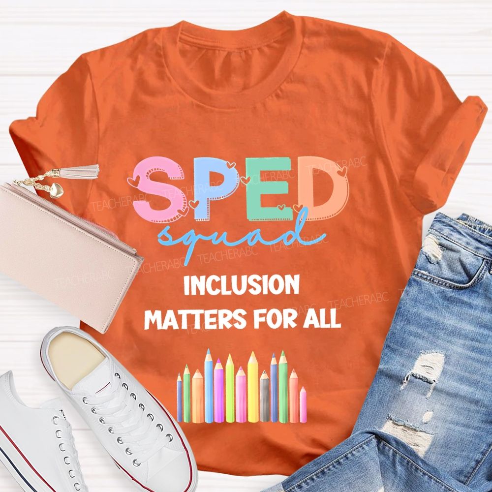 Sped Squad Inclusion Matters For All Teacher T-shirt