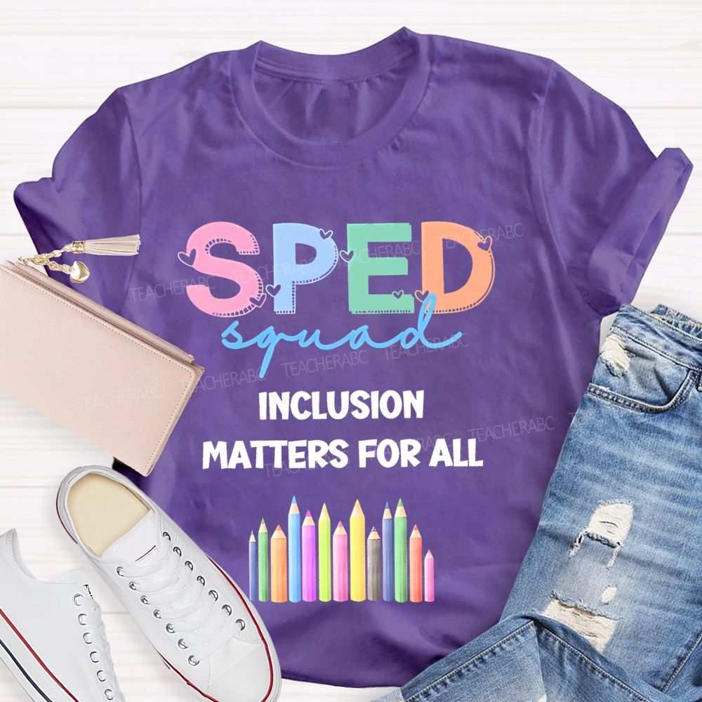 Sped Squad Inclusion Matters For All Teacher T-shirt