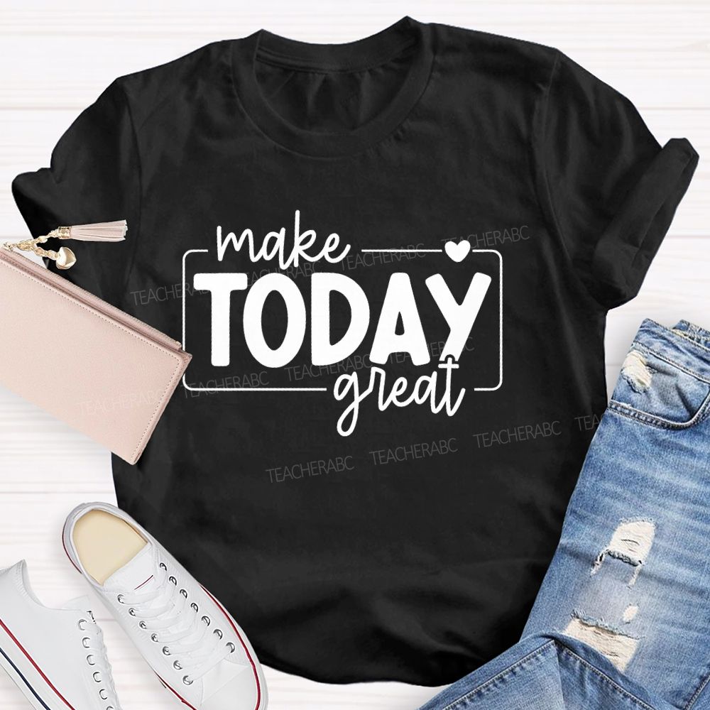 Make Today Great Letters Teacher T-shirt