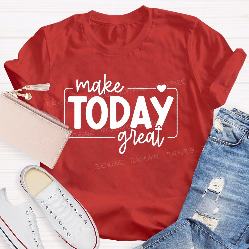Make Today Great Letters Teacher T-shirt