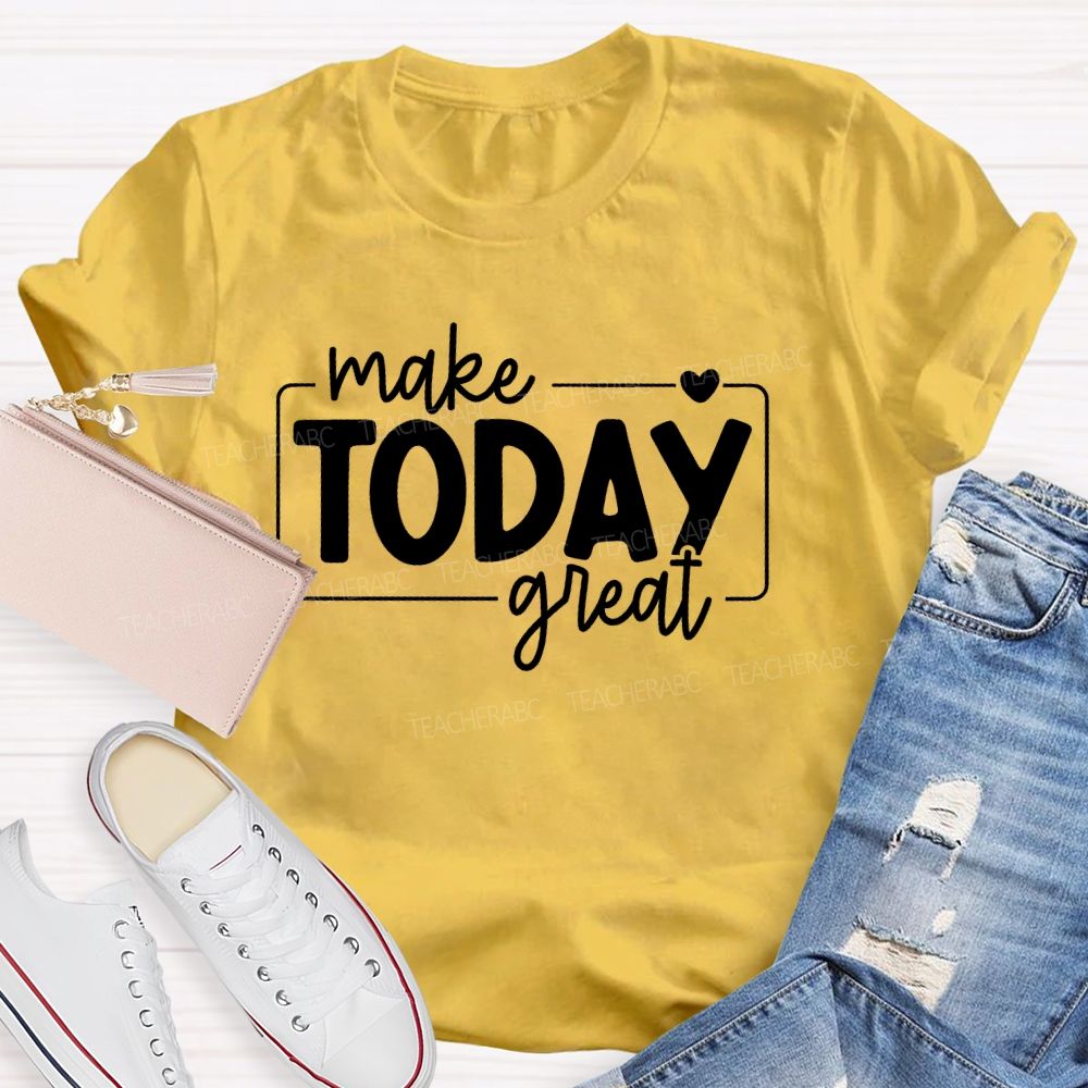 Make Today Great Letters Teacher T-shirt