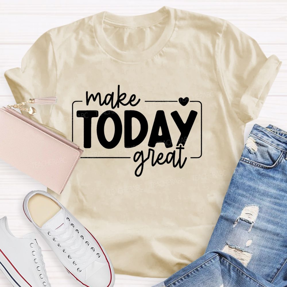 Make Today Great Letters Teacher T-shirt