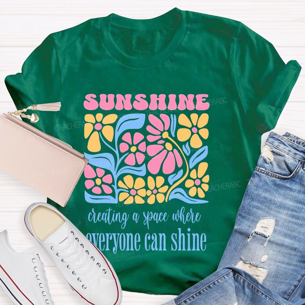Sunshine Creating A Space Where Everyone Can Shine Teacher T-shirt