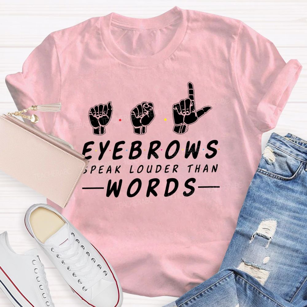 Eyebrows Speak Louder Than Words Teacher T-shirt