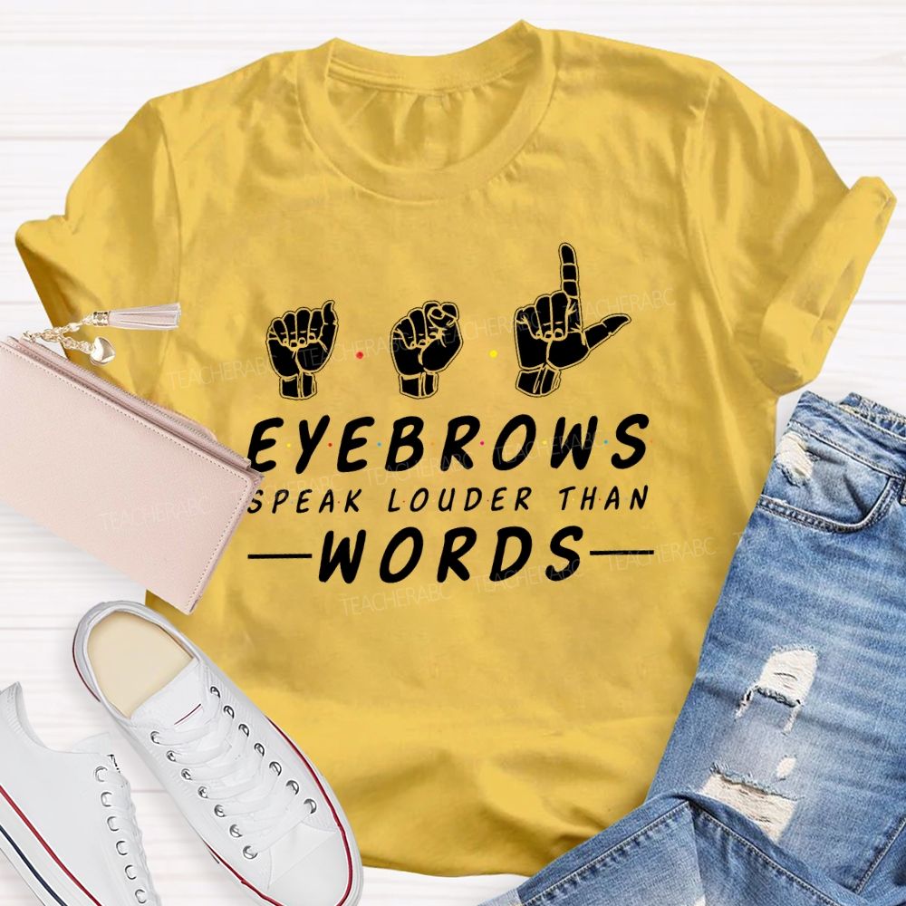 Eyebrows Speak Louder Than Words Teacher T-shirt