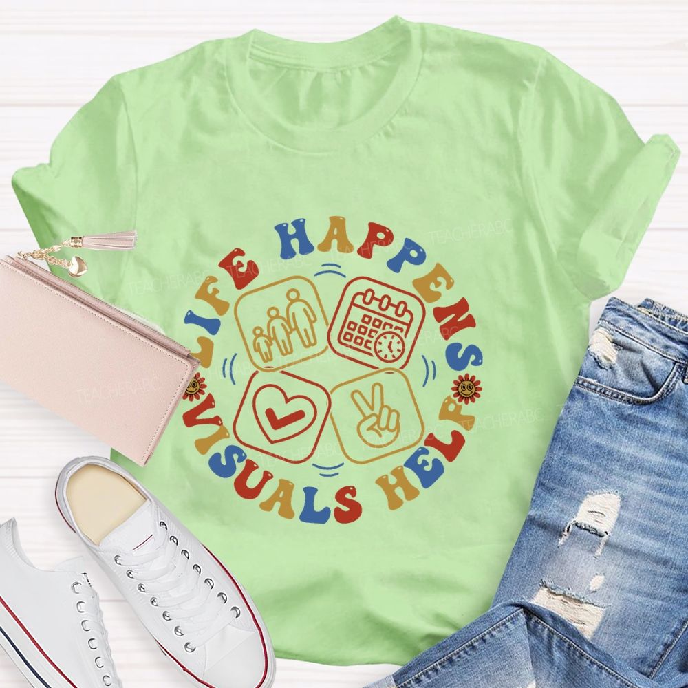 Life Happens Visuals Help Letters Graphic Teacher T-shirt