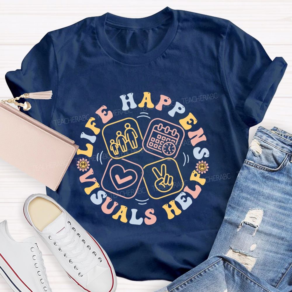 Life Happens Visuals Help Letters Graphic Teacher T-shirt