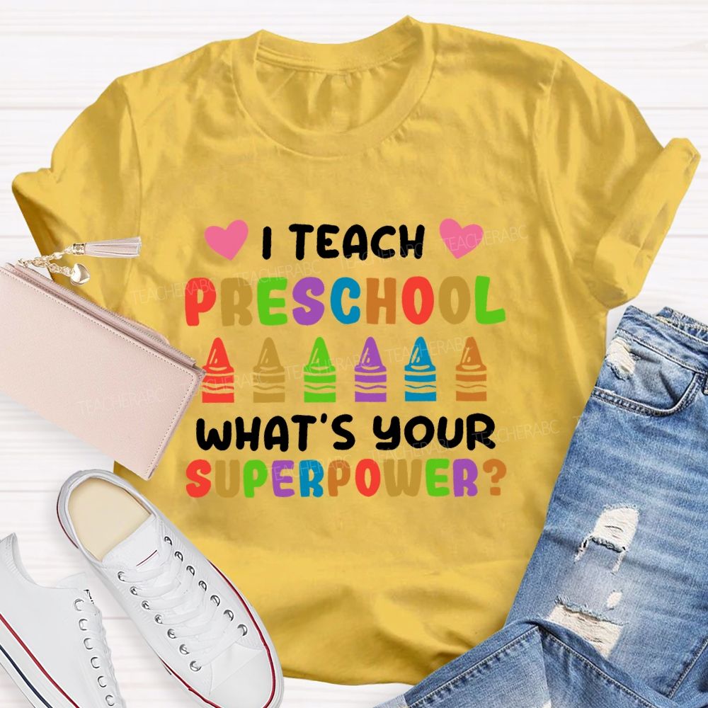 I Teach Preschool What's Your Superpower Teacher T-shirt