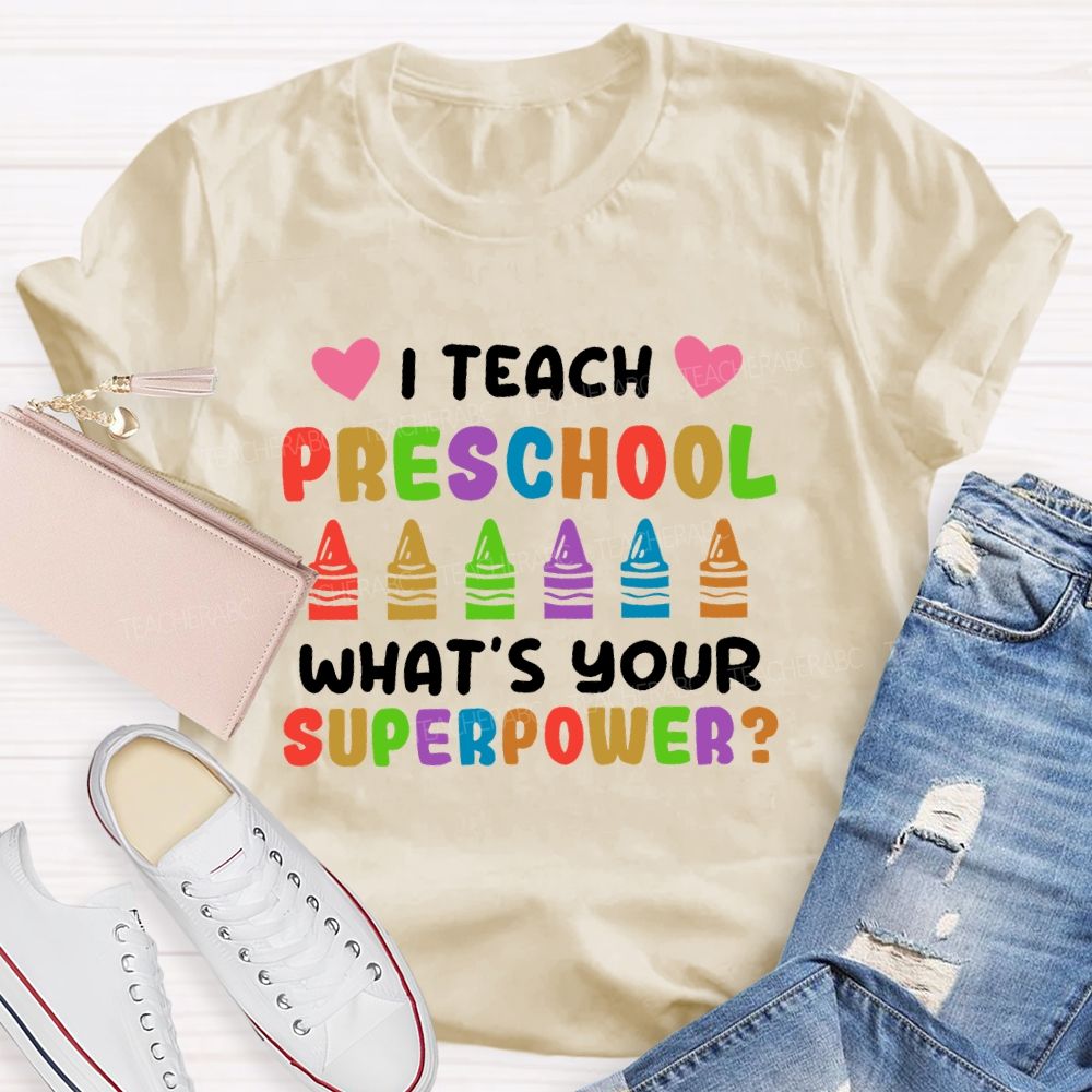 I Teach Preschool What's Your Superpower Teacher T-shirt