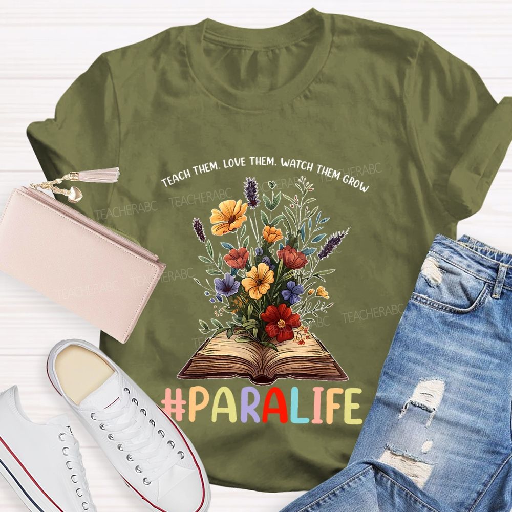 Paralife Teach Them Love Them Watch Them Grow Teacher T-shirt