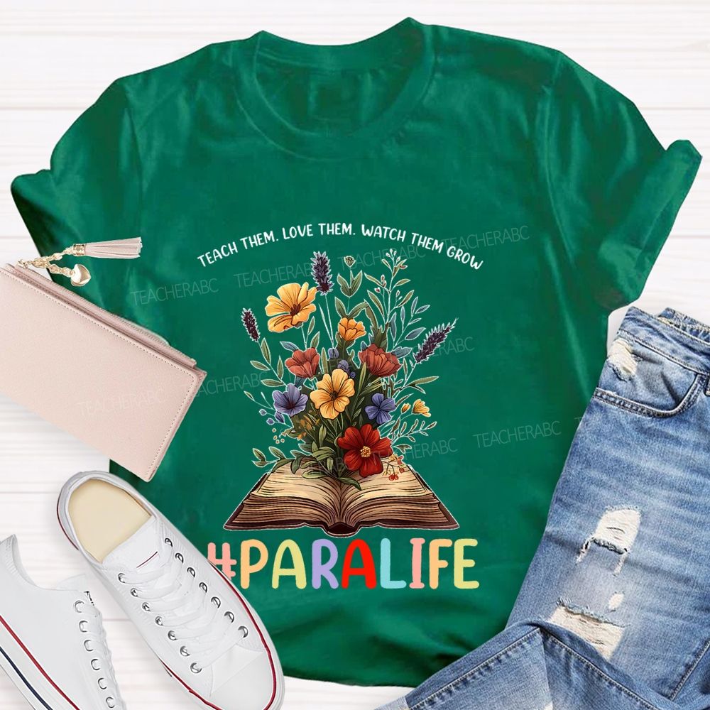 Paralife Teach Them Love Them Watch Them Grow Teacher T-shirt