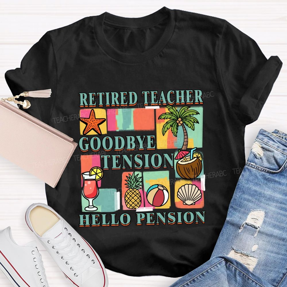 Retired Teacher Good Bye Tension Hello Pension Teacher T-Shirt