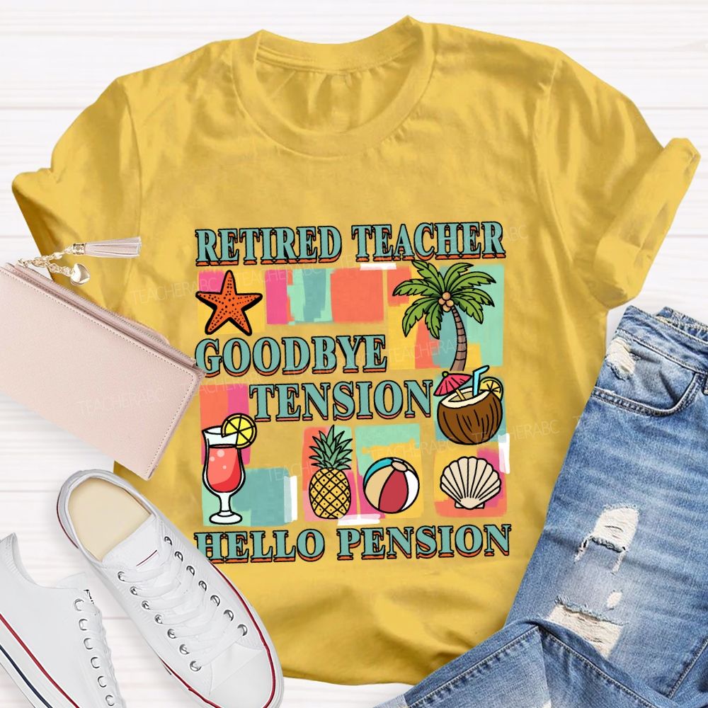 Retired Teacher Good Bye Tension Hello Pension Teacher T-Shirt