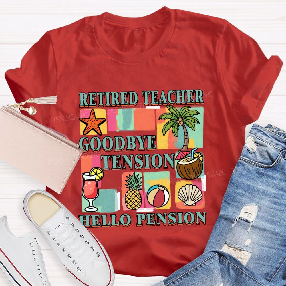 Retired Teacher Good Bye Tension Hello Pension Teacher T-Shirt