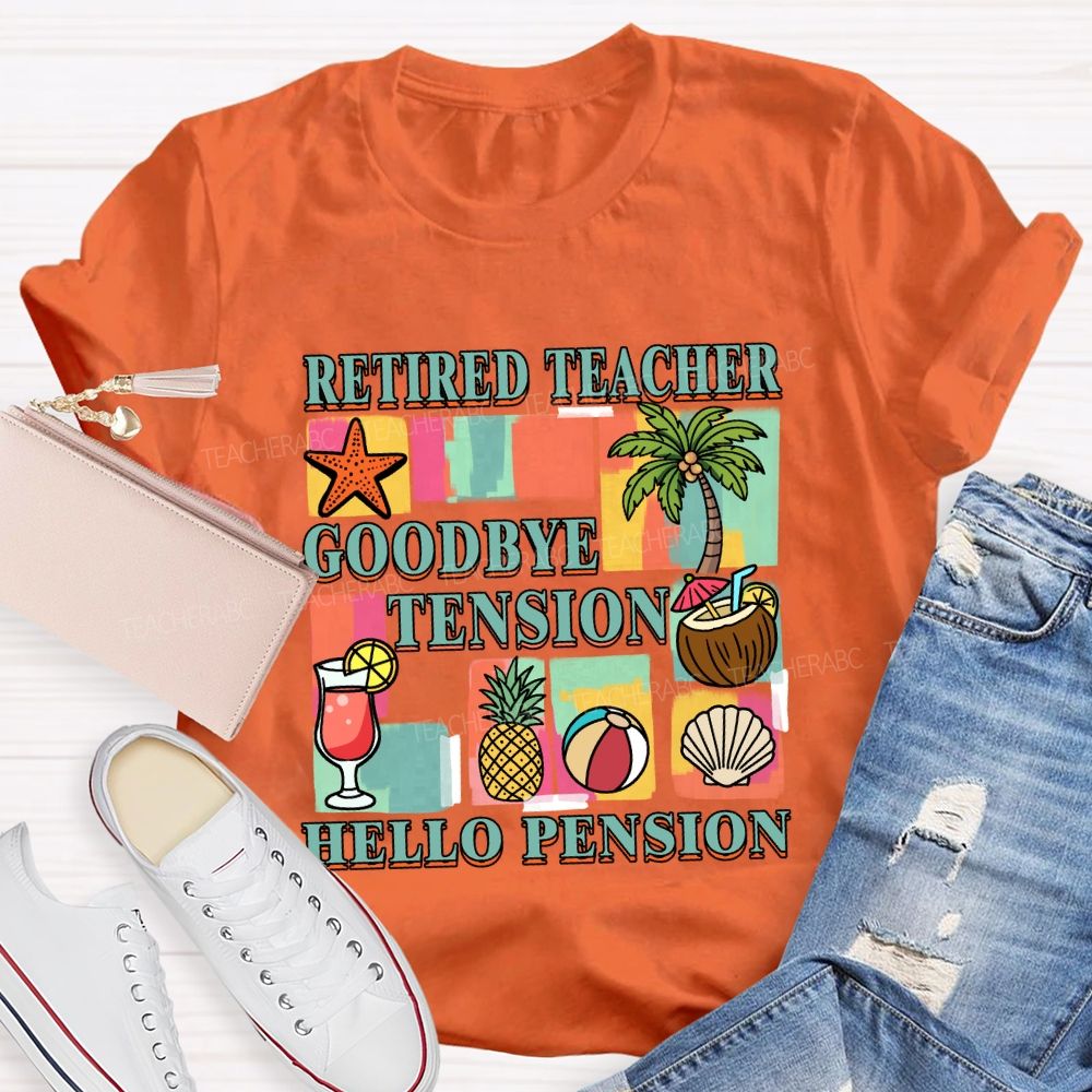 Retired Teacher Good Bye Tension Hello Pension Teacher T-Shirt