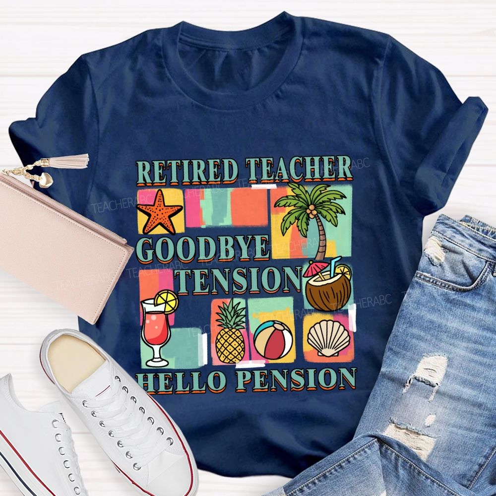 Retired Teacher Good Bye Tension Hello Pension Teacher T-Shirt