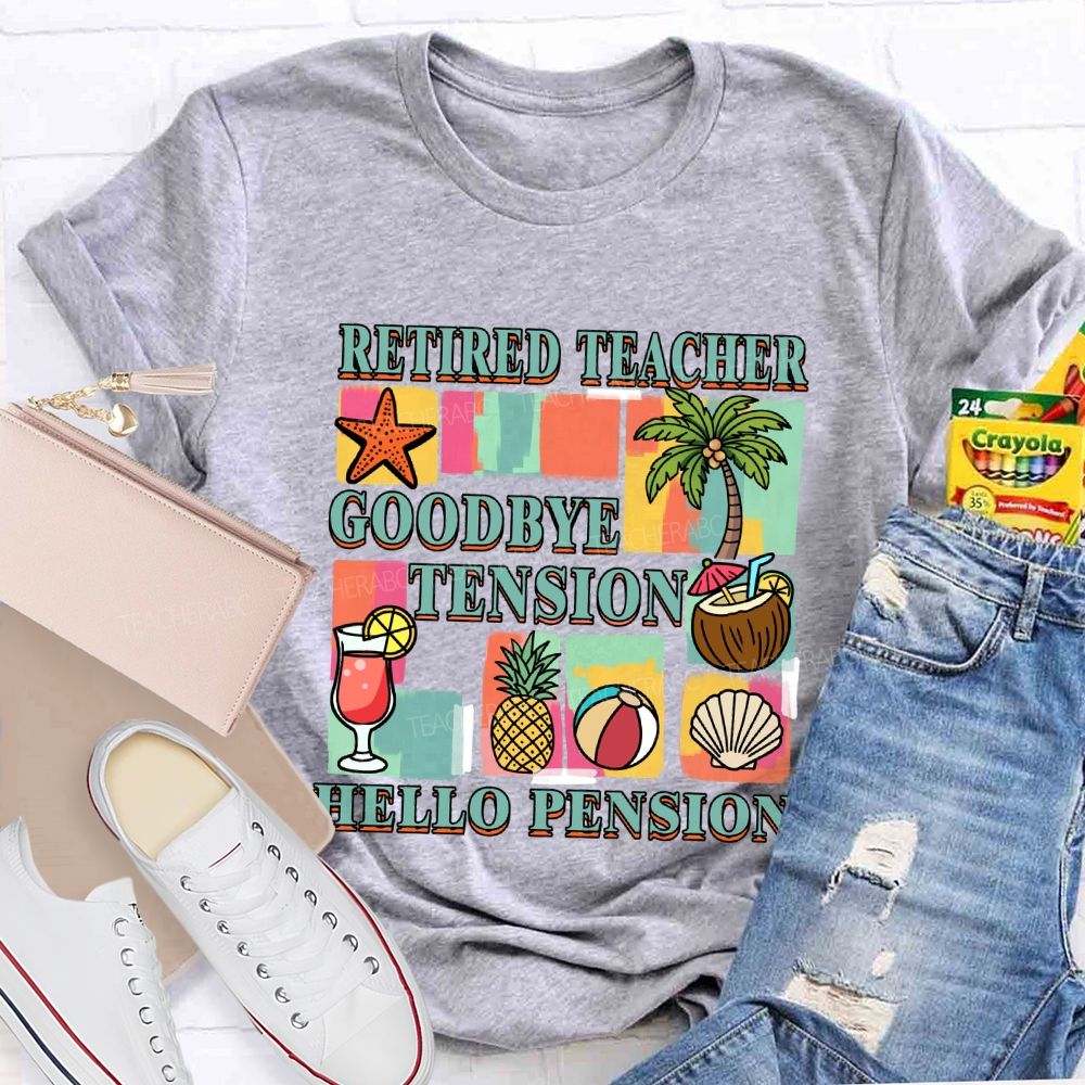 Retired Teacher Good Bye Tension Hello Pension Teacher T-Shirt