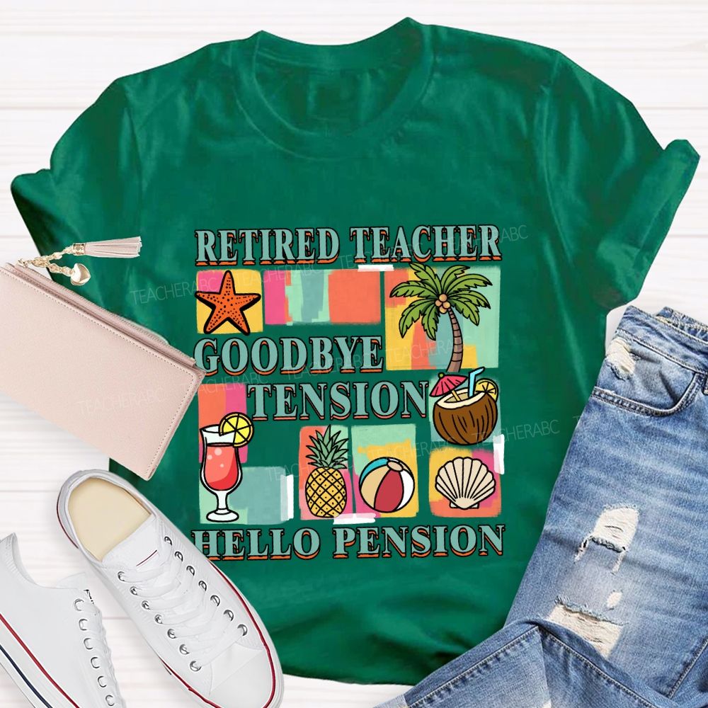 Retired Teacher Good Bye Tension Hello Pension Teacher T-Shirt