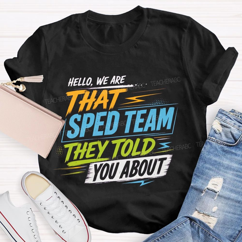 Hello We Are That Sped Team They Told You About Colorful Letters Teacher T-shirt