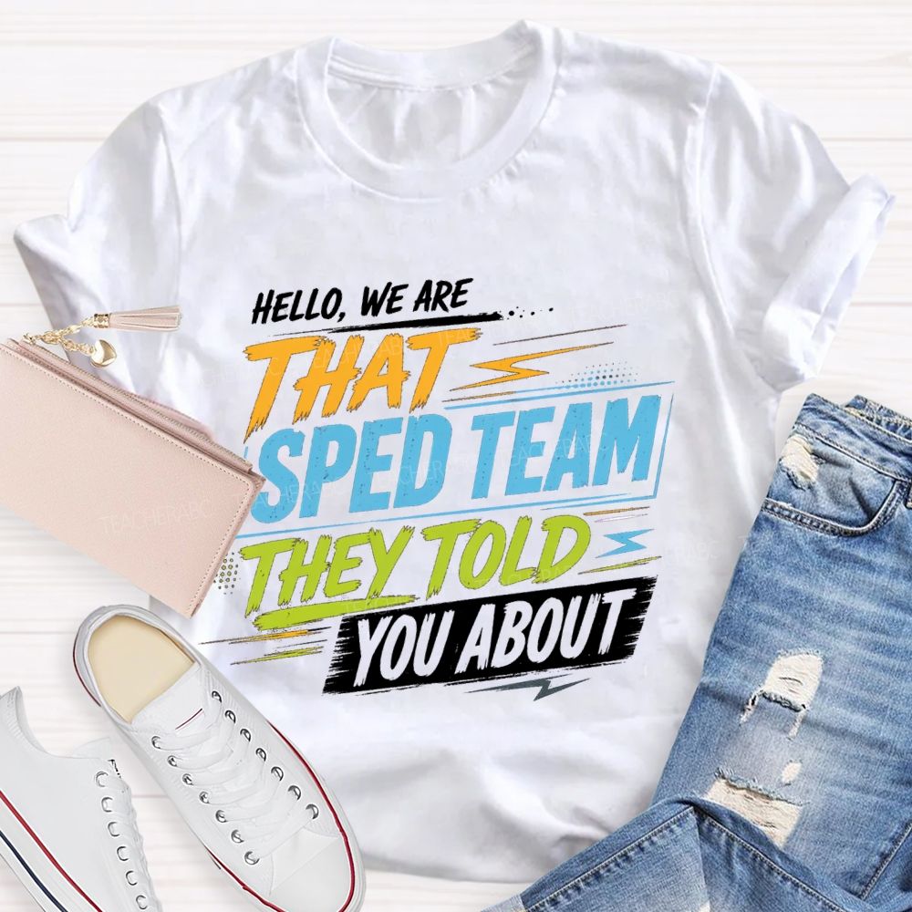 Hello We Are That Sped Team They Told You About Colorful Letters Teacher T-shirt