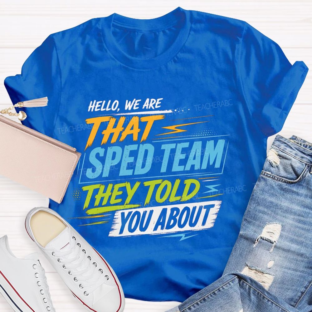 Hello We Are That Sped Team They Told You About Colorful Letters Teacher T-shirt
