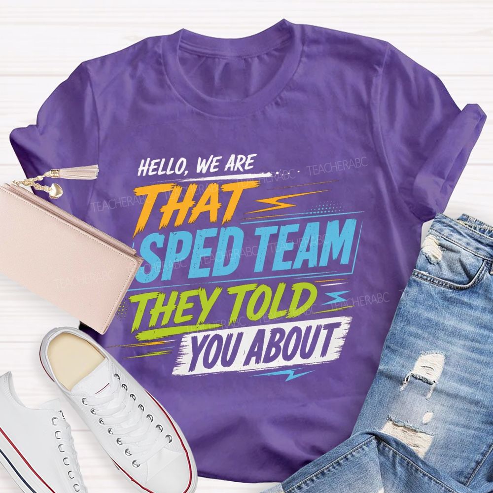 Hello We Are That Sped Team They Told You About Colorful Letters Teacher T-shirt