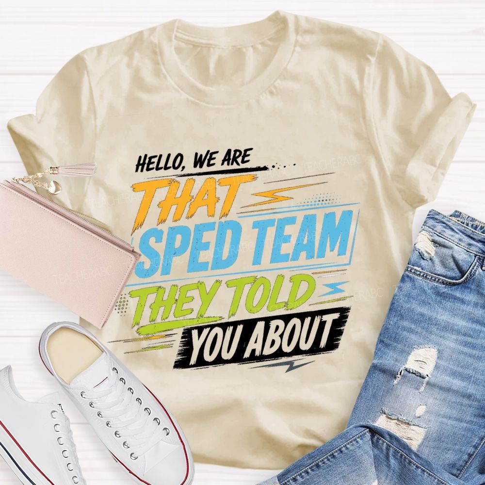 Hello We Are That Sped Team They Told You About Colorful Letters Teacher T-shirt