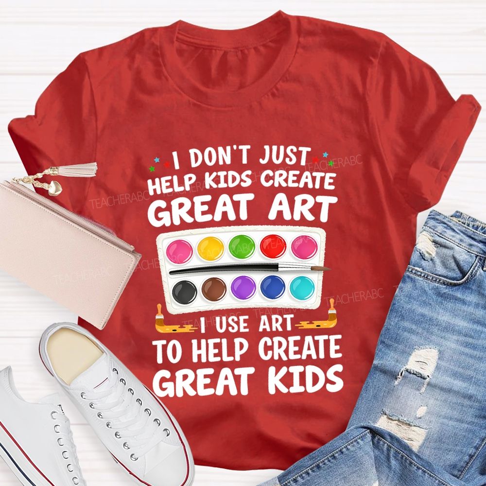 I Don't Just Help Kids Create Great Art I Use Art To Help Create Grey Kids Teacher T-shirt