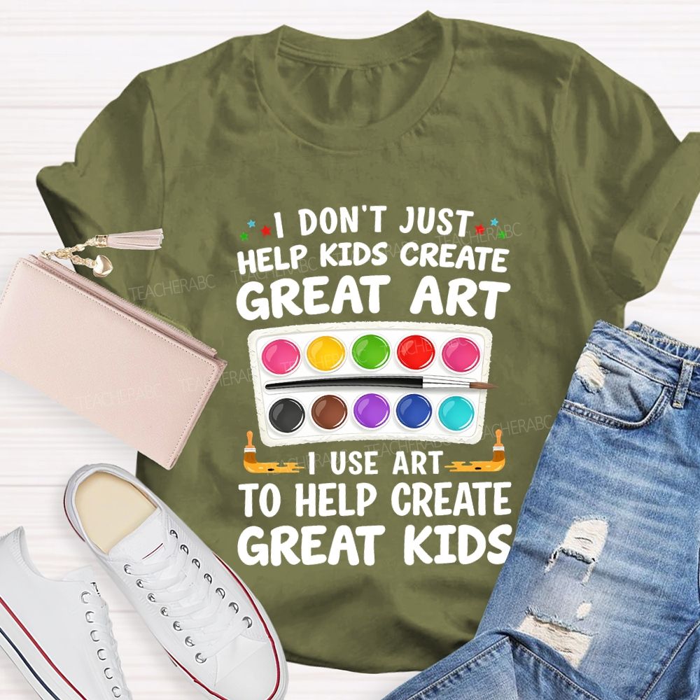 I Don't Just Help Kids Create Great Art I Use Art To Help Create Grey Kids Teacher T-shirt