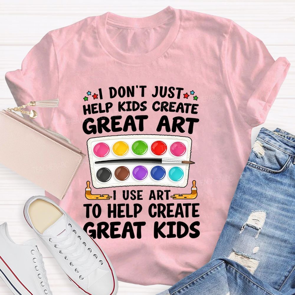 I Don't Just Help Kids Create Great Art I Use Art To Help Create Grey Kids Teacher T-shirt