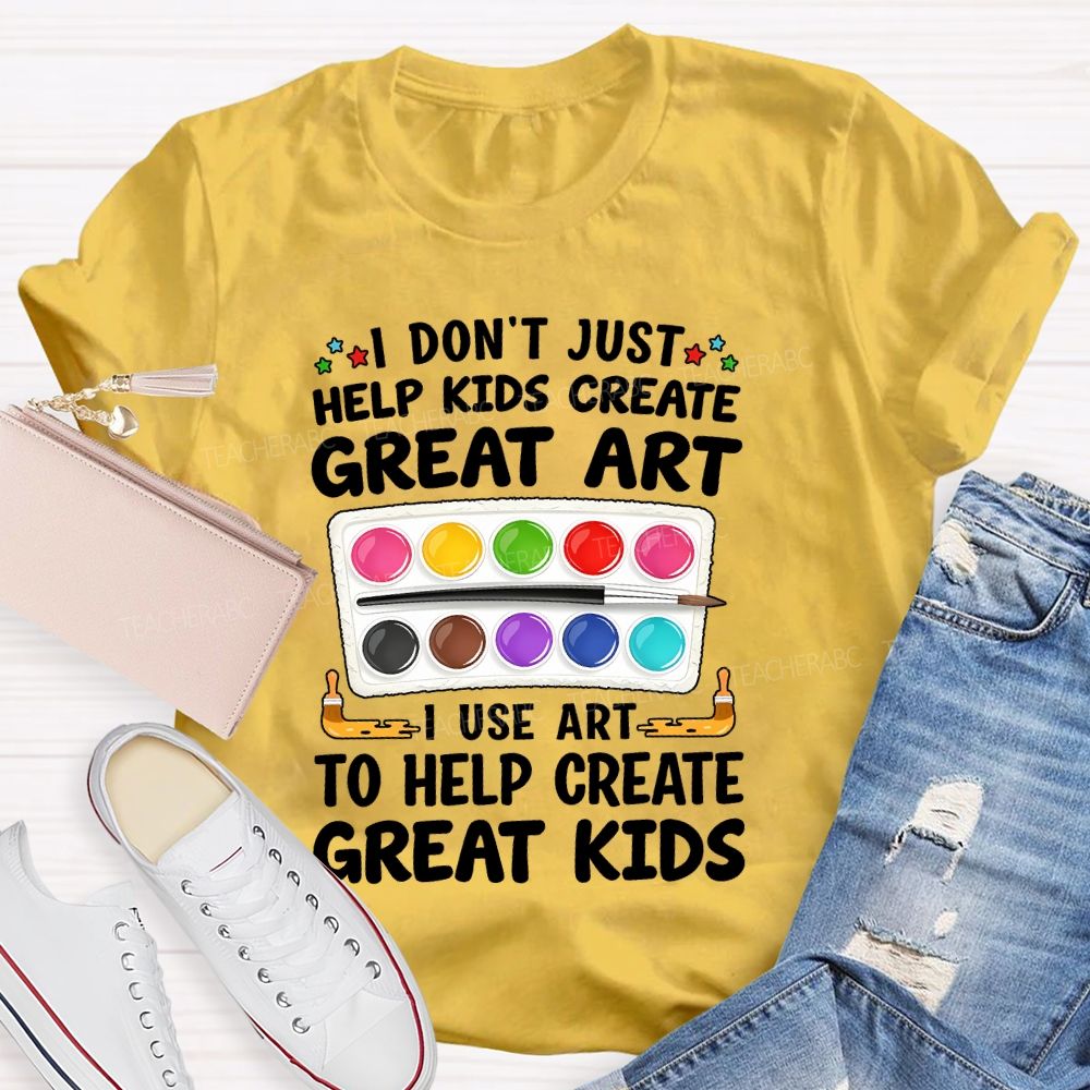 I Don't Just Help Kids Create Great Art I Use Art To Help Create Grey Kids Teacher T-shirt