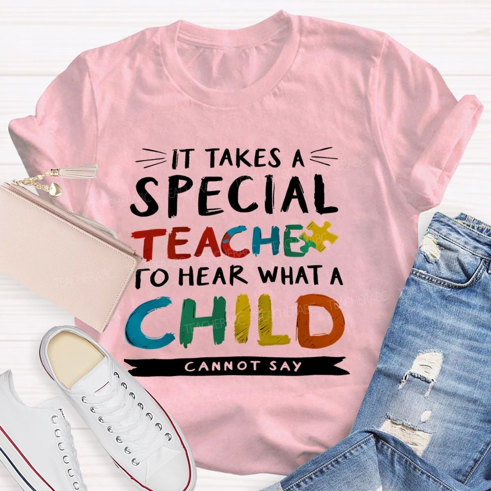 It Takes A Special Teacher To Hear What A Child Can't Say Colorful Letter Teacher T-shirt