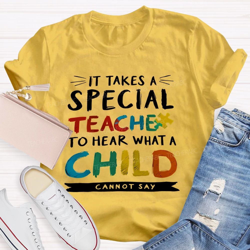 It Takes A Special Teacher To Hear What A Child Can't Say Colorful Letter Teacher T-shirt