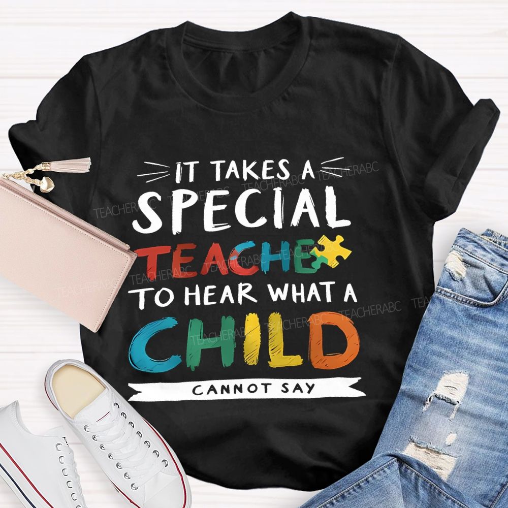 It Takes A Special Teacher To Hear What A Child Can't Say Colorful Letter Teacher T-shirt