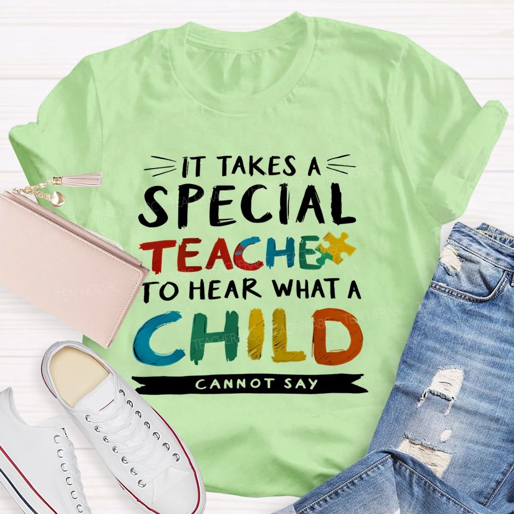 It Takes A Special Teacher To Hear What A Child Can't Say Colorful Letter Teacher T-shirt