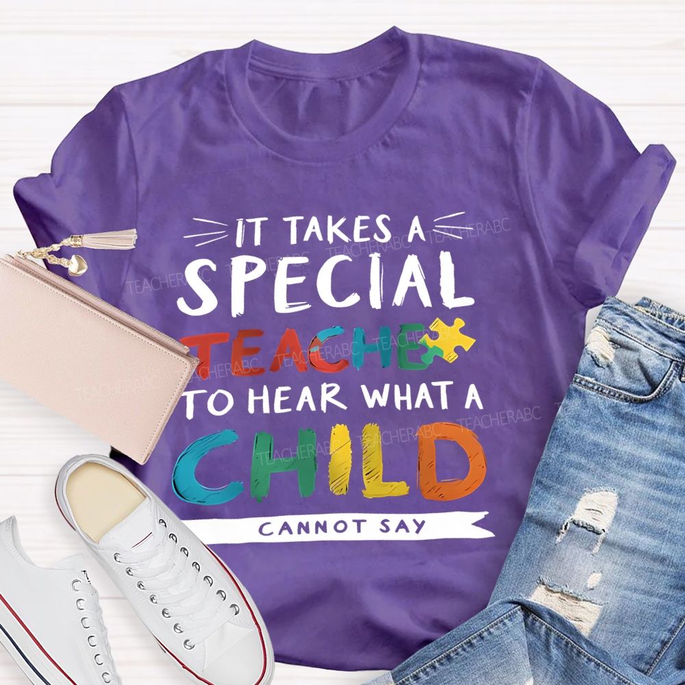 It Takes A Special Teacher To Hear What A Child Can't Say Colorful Letter Teacher T-shirt