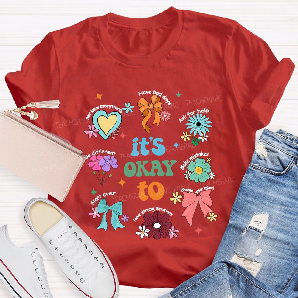 It's Okay To Have Bad Days Ask For Help Daisy Teacher T-Shirt