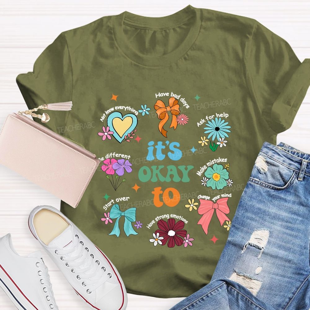 It's Okay To Have Bad Days Ask For Help Daisy Teacher T-Shirt