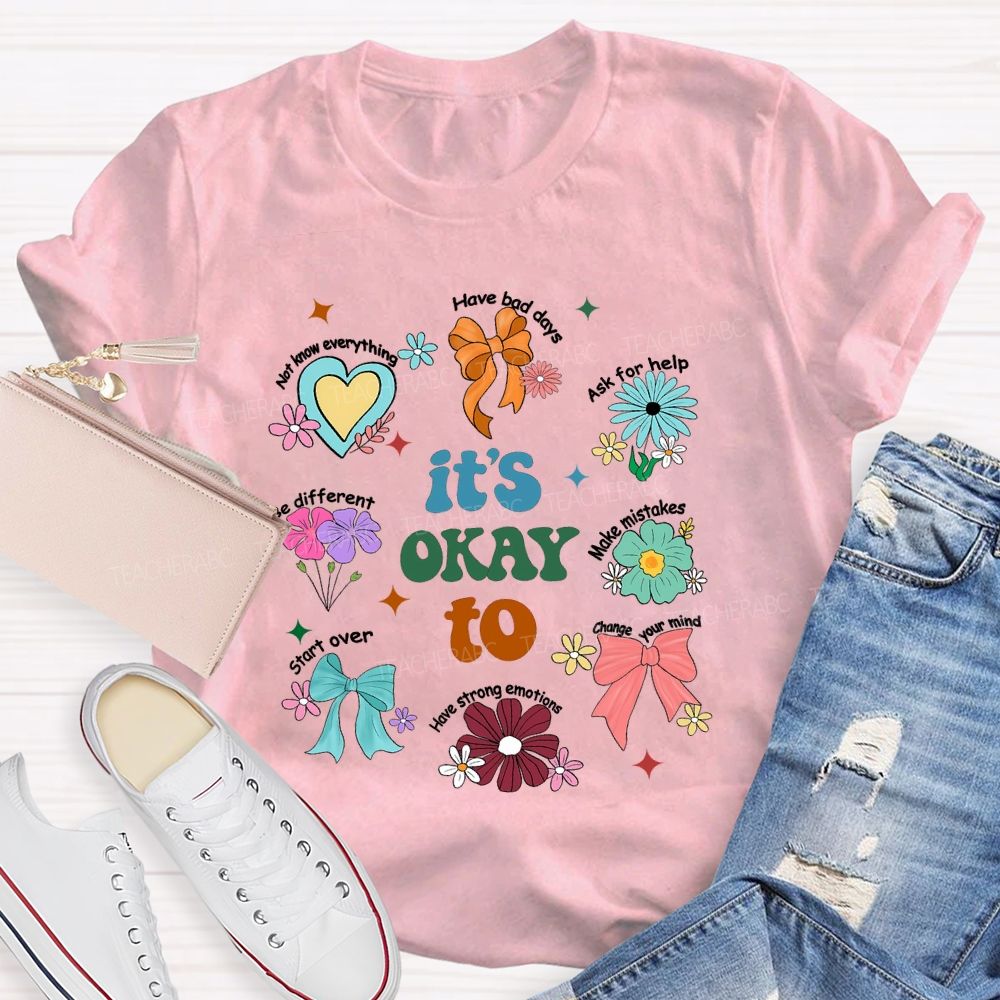 It's Okay To Have Bad Days Ask For Help Daisy Teacher T-Shirt