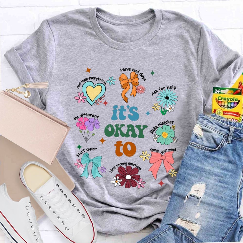 It's Okay To Have Bad Days Ask For Help Daisy Teacher T-Shirt