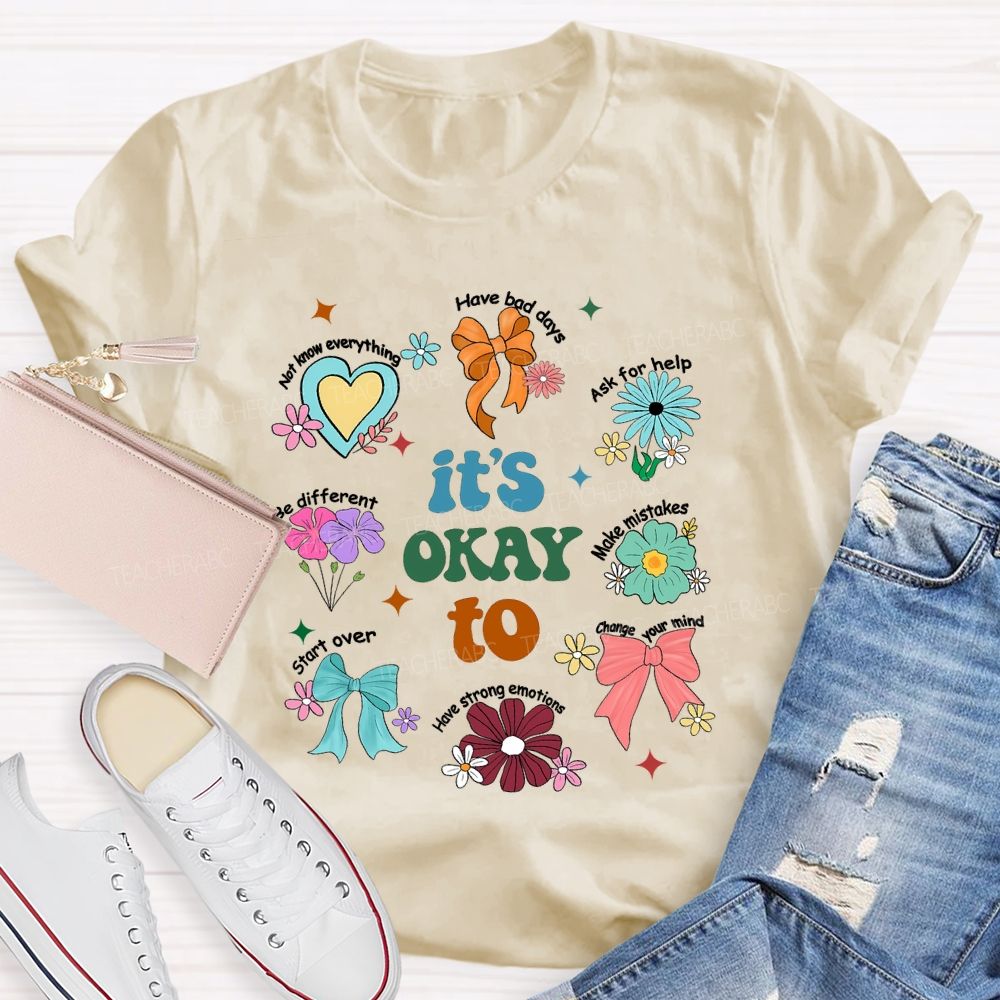 It's Okay To Have Bad Days Ask For Help Daisy Teacher T-Shirt