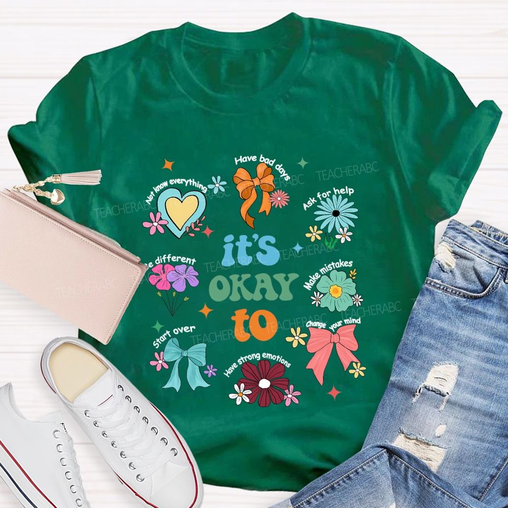 It's Okay To Have Bad Days Ask For Help Daisy Teacher T-Shirt