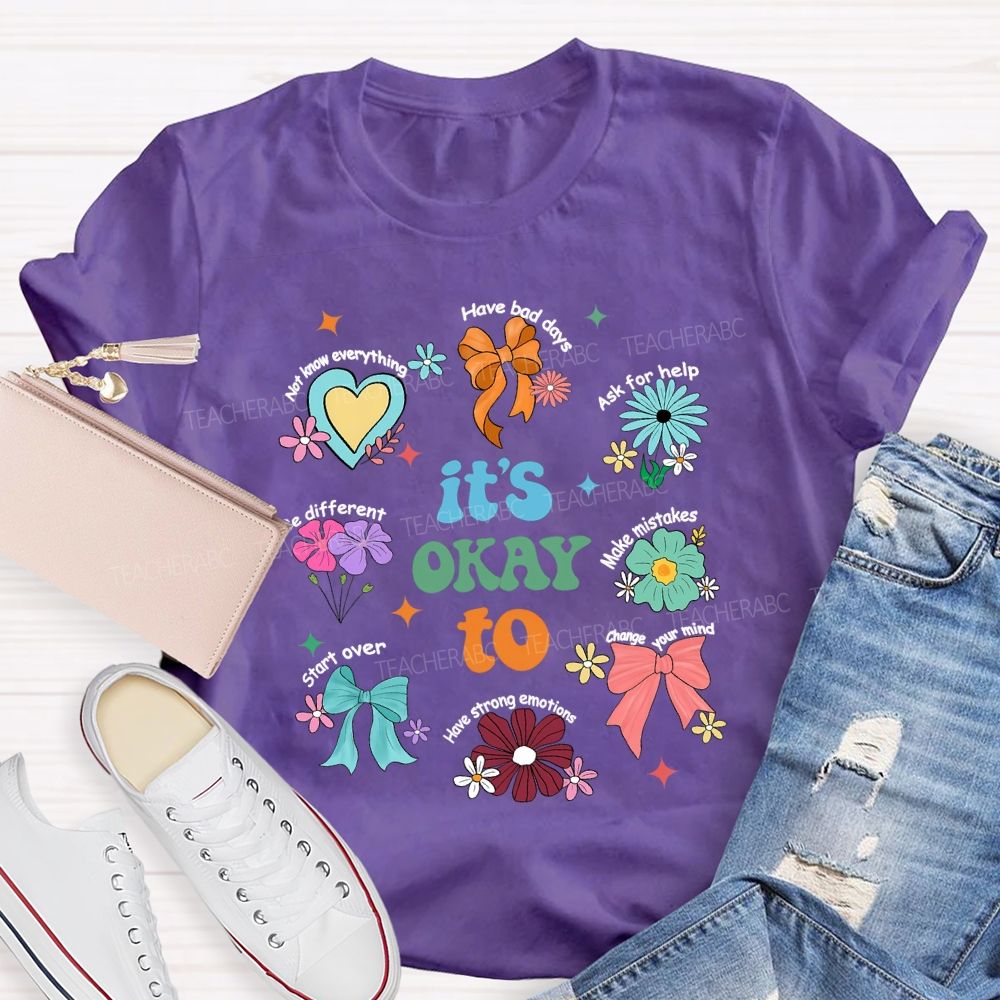 It's Okay To Have Bad Days Ask For Help Daisy Teacher T-Shirt