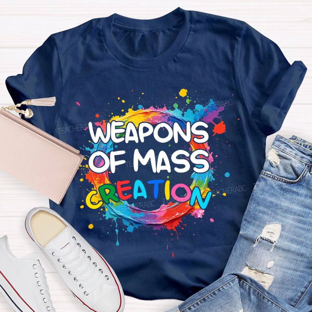 weapons of mass creation Art Teacher T-shirt