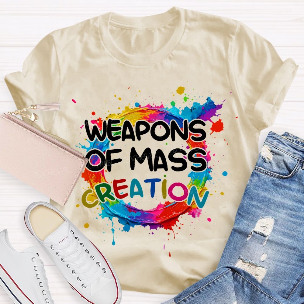 weapons of mass creation Art Teacher T-shirt